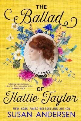 The Ballad of Hattie Taylor by Susan Andersen. The cover background is like a bright yellow weave. There is a center, cameo style image of a woman with red hair. The portrait is surrounded by bright wild flowers.