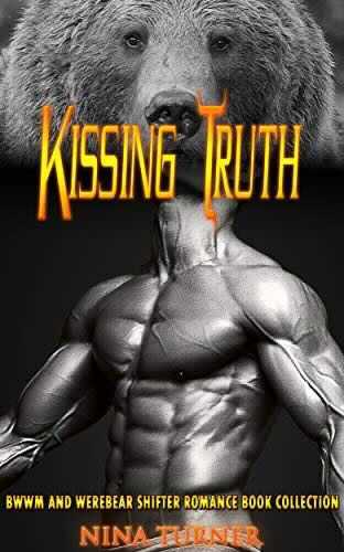 Kissing Truth by Nina Turner. A shirtless and dehydrated man on the cover, but his head is being taken over by the giant face of a grizzly bear.