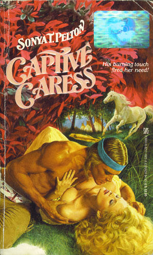 Captive Caress by Sonya Pelton - His burning touch fired her need is the tagline. He is wearing a teal headband and she has a giant cloud of blonde curls spread out on the ground for about two feet around her head.