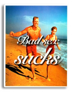 Faded vintage photograph of burly white dude and tiny woman in 60's style swimsuits on the beach with the words BAD SEX SUCKS over both of them in white script - I used to have this as a magnet on my fridge. I miss it. The magnet. Not bad sex. 
