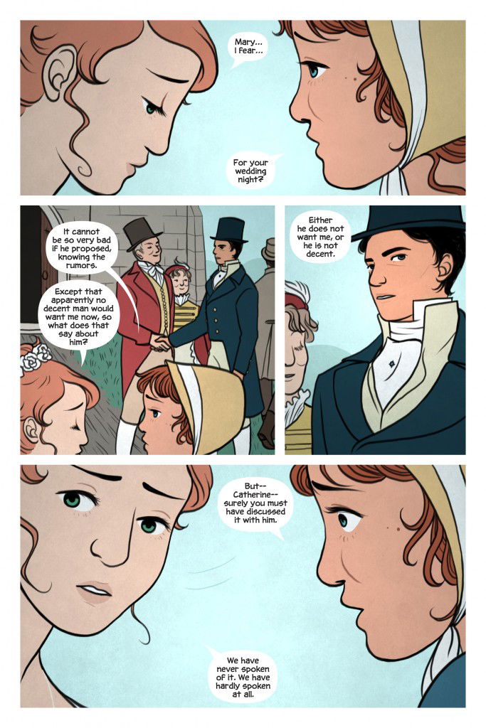 Mary speaking to Catherine, the bride- I fear for your wedding night. It cannot be so very bad if he proposed knowing the rumors. C - except that apparently no decent man would want me now. So what does that say about him?  Either he does not want me or he is not decent. Mary - But Catherine surely you must have discussed it with him. C - we have never spoken of it. We have hardly spoken at all. 