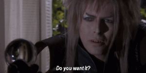 Jareth asking Sarah Do You Want It?