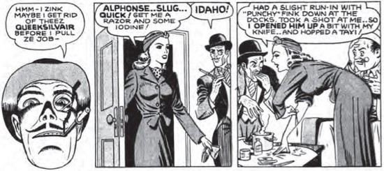 Viragos. Dude with mustache says Hmmm I zink maybe i get rid of theez queeksilver bfor I pull the job. Then a woman walks in - Alphonse! Slug! quick! Get me a razor and some iodine! She's bleeding from her arm: had a slight run in with Punchy fink down at the docks. Took a shot at me so I opened him up a bit with my knife and hopped a taxi! 