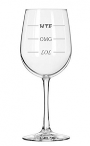 OMG LOL WTF wineglass - the wtf is at the top and you get to LOL as the level of the glass goes down -- party time! 