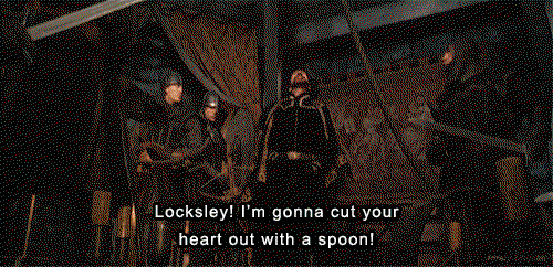 Sheriff of NOttingham threatening to cut out Robin's heart with a spoon because it'll hurt more