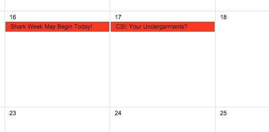 Two side by side all day events - shark week begins today and CSI - your undergarments, both with a question mark