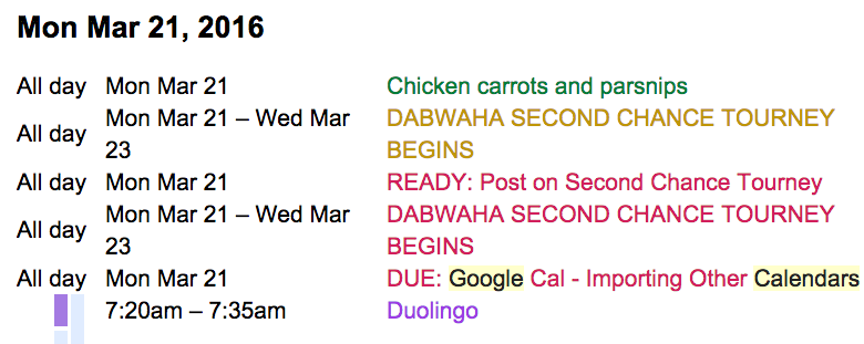 Monday Mar 21 - all day appointments including DABWAHA, Second chance tourney dates, what's due, and my first appointment - 720 am, duolingo. I'm trying to learn French. It teaches me terrific inappropriate phrases like your wife is in the kitchen cooking for me and I am drinking your water. 