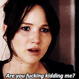 Jennifer Lawrence saying Are you fucking kidding me?
