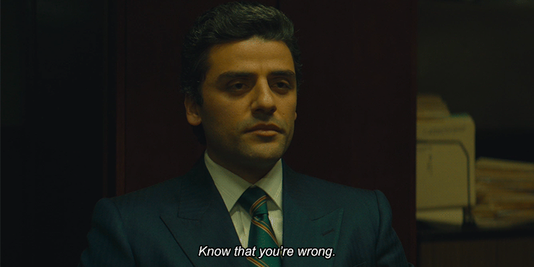 Oscar Issac gif says "Know that you're wrong"