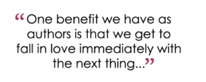 Quote from Christina Lauren - "One benefit we have as authors is that we get to fall in love immediately with the next thing."