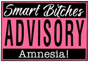 Smart Bitches Advisory Amnesia!