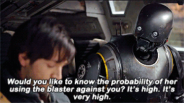 K2: Would you like to know the probability of her using the blaster against you? It's high. It's very high.