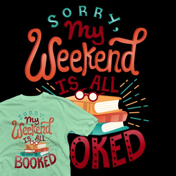 A loopy script that says Sorry My Weekend is all BOOKED with a stack of books in the middle