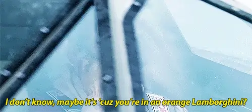 Ludacris saying I dunno maybe its cuz youre in an orange lamgorghini?