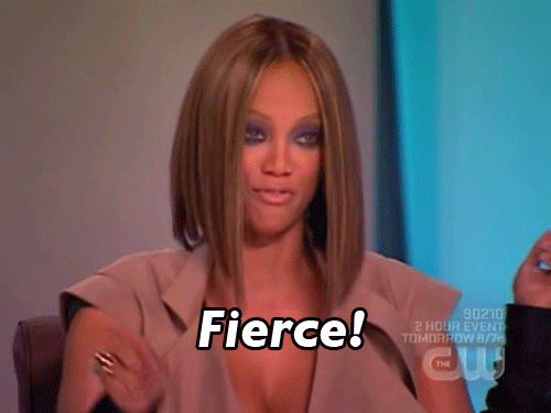 Tyra Banks says "Fierce!"