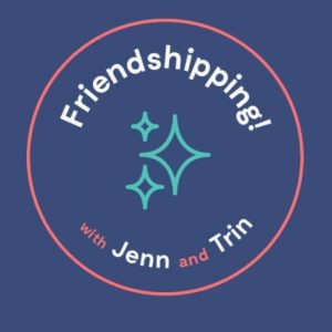 Friendshipping with Jenn and Trin