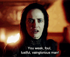 Vanessa from Penny Dreadful insults men as only she can saying you weak, foul, lustful, vainglorious man
