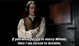 Fergus, continuing: If you were forced to marry Milady, then I am forced to breathe.