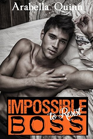 Impossible to Resist Boss by Arabella Quinn. The hero on the cover looks way too young to be anyone's boss. He's lying in bed without a shirt on and he's caressing his arm pit.