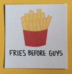 Yellow fries in a red cup hand drawn with Fries Before Guys written below in black lettering