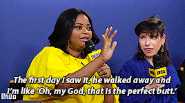 Octavia Spencer, during a panel, discussing the perfect butt: "The first day I saw it, he walked away and I'm like 'Oh my God, that is the perfect butt.'" She is using her hand to describe the arc of the butt.