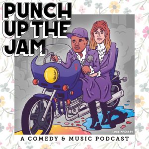Punch Up the Jam a Comedy and Music podcast 