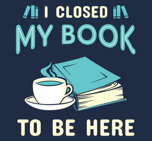 A navy blue shirt with a book and coffee cup and text that says I closed my book to be here