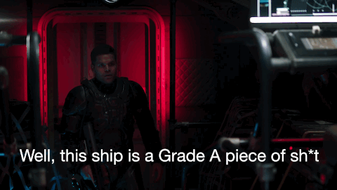 Amos from The Expanse says Well this ship is a grade A piece of shit