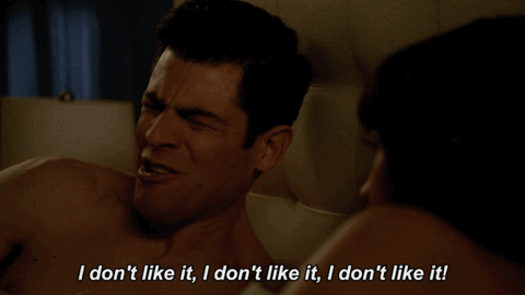 Schmidt from New Girl chants I don't like it I don't like it I don't like it!