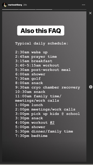 A shot of Mark Walhberg's schedule that he posted on instagram. It starts at 230 a.m. with prayers and then just alternates between snacking, working out and showers. He does reserve an entire hour for family time though.