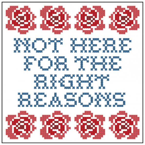 Not Here for the Right Reasons in blue stitch with roses above and below in two rows of four