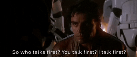 Poe saying who talks first? you talk first? I talk first?