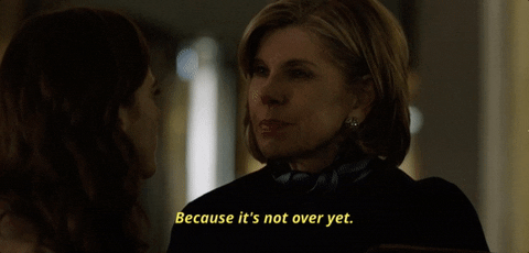 Christine Baranski saying Because it's not over yet.