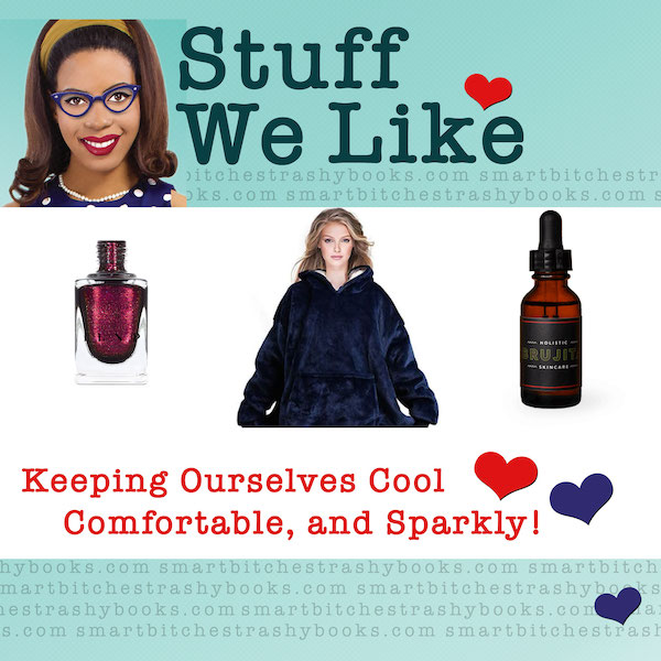 Stuff We like keeping ourselves cool comfy and sparkly with nailpolish fleece hoodies and face serum from brujita