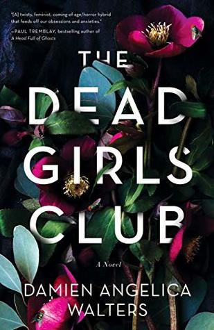 The Dead Girls Club by Damien Angelica Walters. Flowers and leaves in dark reds, pinks, and greens that bloom around the title in thin white letters.