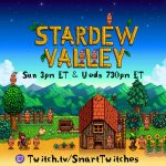 Stardew Valley Sun 3pm ET and Wed 730pm - twitch.tv at smarttwitches
