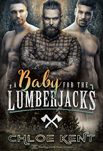 A Baby for the Lumberjacks by Chloe Kent. There is no baby on the cover. Just three "lumberjacks." Two are shirtless and one is in flannel.