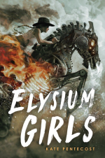 Elysium Girls by Kate Pentecost. A young woman rides a flaming scrap mental horse across a dusty trail