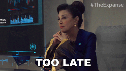 Chrisjen from the expanse says too late