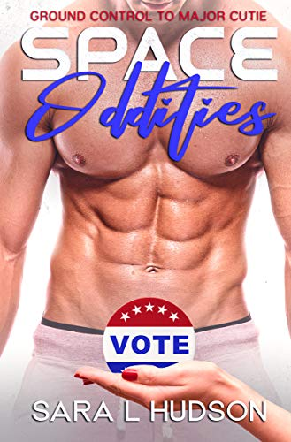 Space Oddities by Sara L. Hudson. A man is looking down at his crotch where a woman's handle is cradling a round VOTE sticker. The title is also in confusing script font