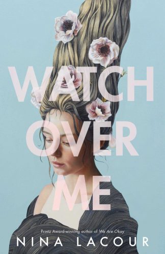 Watch Over Me by Nina Lacour. The cover background is robin's egg blue. A blonde young woman is wrapped in a textured gray shawl. Her hair is standing straight up, as if she's hanging upside down and pink and white flowers are in her hair.