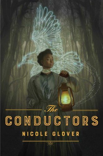 The Conductors by Nicole Glover. A Black woman stands in a grayish forest. One hand is holding a lantern, while the other is tucked into her pocket. The white outline of a bird soars behind her.