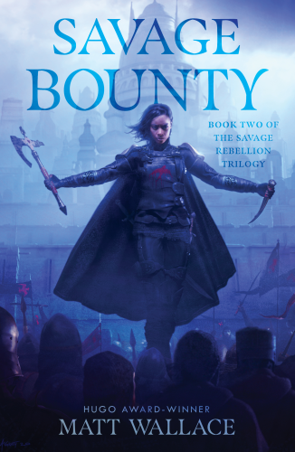 Savage Bounty by Matt Wallace. A brown-skinned woman in a dark armored cloak looks down at a faceless crowd. She wields an axe in one hand and a dagger in the other, while the shape of a castle looms behind her.