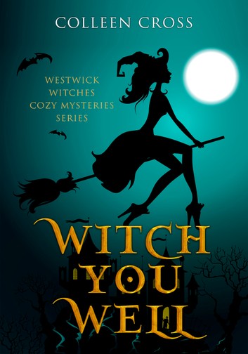 Witch You Well -a Westwick Witches Cozy Mystery Series