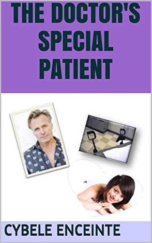 The Doctor's Special Patient by Cybele Enciente. The cover has three stock photos. One is an older blond man with some gray hair. One is a young brunette lying on her stomach and smiling, and the third is a pair of stirrups for an OB/GYN exam. Sexy!