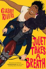 Juliet Takes a Breath by Gabby Rivera. An illustrated cover drawn from above. A black haired woman in a ponytail, dark lipstick, and black leather jacket rides a red motorcycle. Behind her is a plus sized Black woman with red glasses, curly hair, and a big smile. Her arms are out stretched.