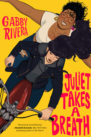 Juliet Takes a Breath by Gabby Rivera. An illustrated cover drawn from above. A black haired woman in a ponytail, dark lipstick, and black leather jacket rides a red motorcycle. Behind her is a plus sized Black woman with red glasses, curly hair, and a big smile. Her arms are out stretched.