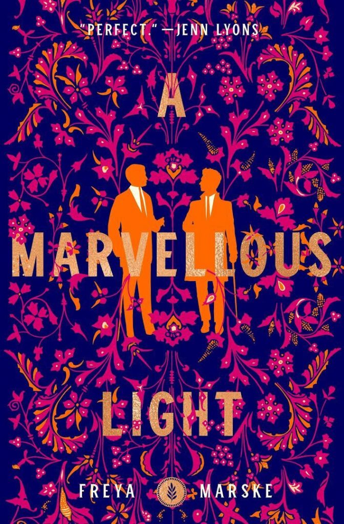 A Marvellous Light by Freya Marske. A Victorian pattern. Background is a deep purple with orange and coral flowers and vibes. There are silhouettes of two men in orange in the center. The title is glittery gold.