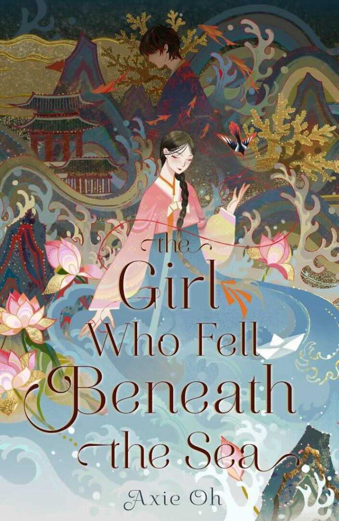 The Girl Who Fell Beneath the Sea by Axie Oh. An illustrated cover. A girl in a pink and teal Korean hanbok. The teal skirt portion blends into water where a paper boat is floating. Coral and flowers surround her, the lighter colors get darker toward the top revealing a shadowing man standing before a temple.
