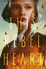 This Rebel Heart by Katherine Locke. A blonde woman with short hair looks out amidst ashes. Flames come up from the bottom where we can see the shadows of a cityscape.